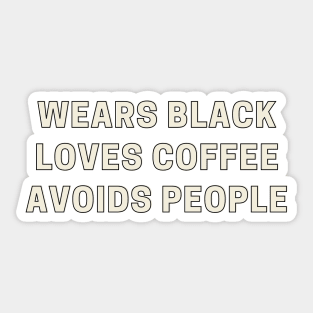 Wears Black, Loves Coffee, Avoids People Sticker